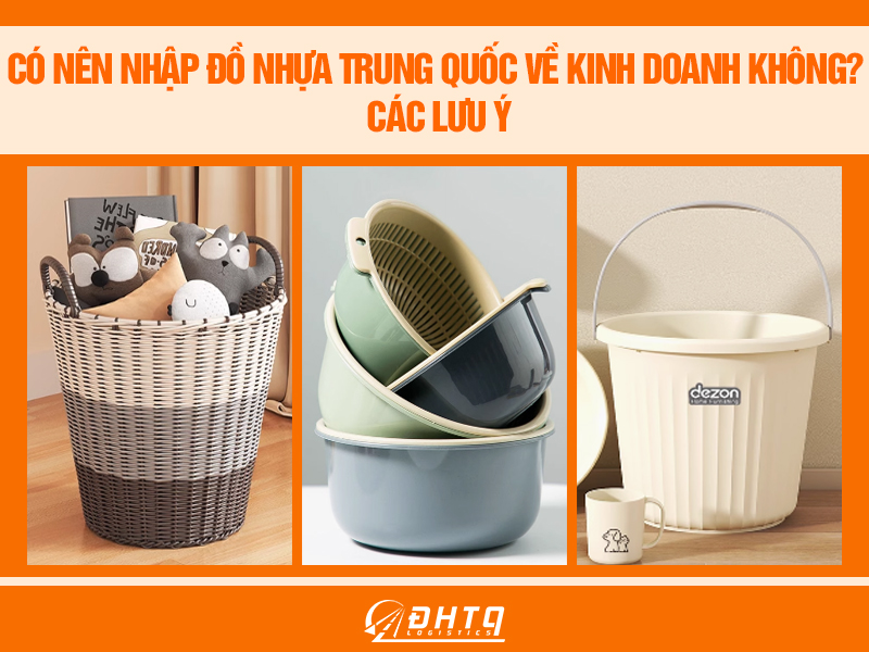 Có nên nhập đồ nhựa Trung Quốc về kinh doanh không? Các lưu ý